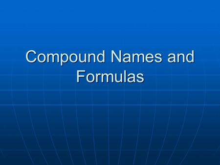 Compound Names and Formulas. Ionic Compounds CATIONS CATIONS Na = Sodium ionNa = Sodium ion Mg = Magnesium ionMg = Magnesium ion Anions Anions F = Fluoride.