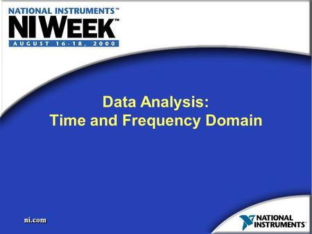 Ni.com Data Analysis: Time and Frequency Domain. ni.com Typical Data Acquisition System.