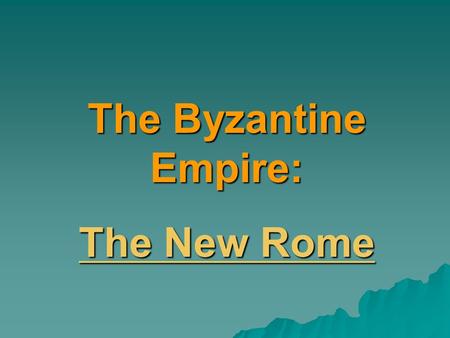 The Byzantine Empire: The New Rome.