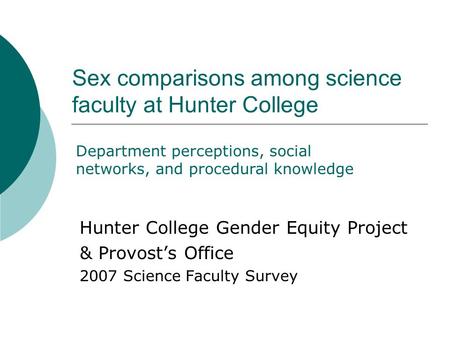 Sex comparisons among science faculty at Hunter College Hunter College Gender Equity Project & Provost’s Office 2007 Science Faculty Survey Department.