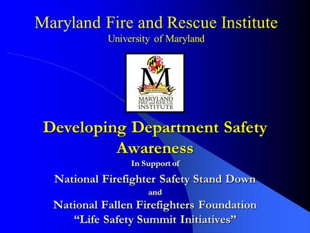 Developing Department Safety Awareness In Support of National Firefighter Safety Stand Down and National Fallen Firefighters Foundation “Life Safety Summit.
