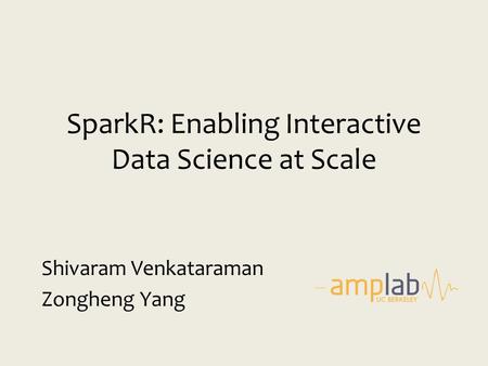 SparkR: Enabling Interactive Data Science at Scale
