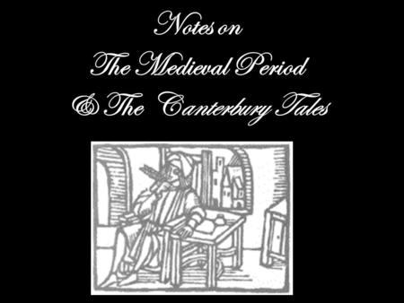 Notes on The Medieval Period & The Canterbury Tales