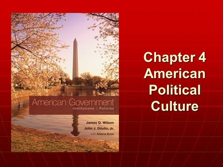 Chapter 4 American Political Culture. Chapter 4 -“If I was talking to a person from another country, how could I explain to that person what it’s like.