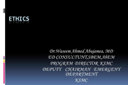 Dr.Waseem Ahmed Abujamea, MD ED CONSULTUNT,SBEM,AbEM PROGRAM DIRECTOR KSMC DEPUTY CHAIRMAN EMERGENY DEPARTMENT KSMC.