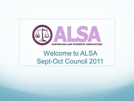Welcome to ALSA Sept-Oct Council 2011. Administrative Matters Council Web Site  Familiarise yourself with the Council Room.