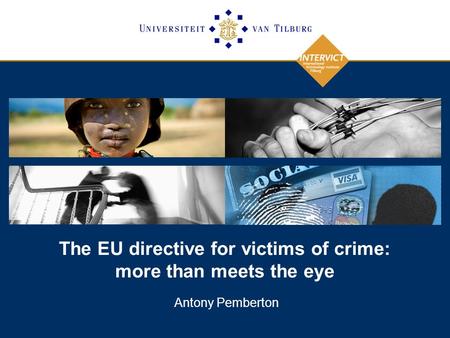 The EU directive for victims of crime: more than meets the eye Antony Pemberton.