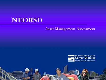 1 NEORSD Asset Management Assessment. Agenda NEORSD history / responsibilities Project drivers Overview of this project Strategic insights Lessons learned.