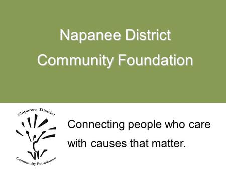 Connecting people who care with causes that matter. Napanee District Community Foundation.