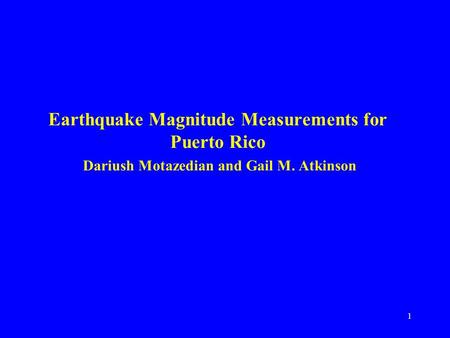 1 Earthquake Magnitude Measurements for Puerto Rico Dariush Motazedian and Gail M. Atkinson.