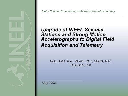 Idaho National Engineering and Environmental Laboratory Upgrade of INEEL Seismic Stations and Strong Motion Accelerographs to Digital Field Acquisition.