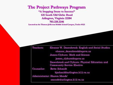 The Project Pathways Program “A Stepping Stone to Success” 125 South Old Glebe Road Arlington, Virginia 22204 703.228.2246 Located on the Thomas Jefferson.