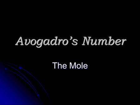 Avogadro’s Number The Mole Avogadro’s Number N A Amadeo Avogadro (1766-1856) never knew his own number; it was named in his honor by a French scientist.