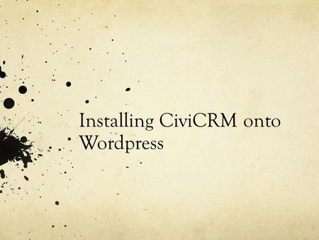 Installing CiviCRM onto Wordpress. How does it work?