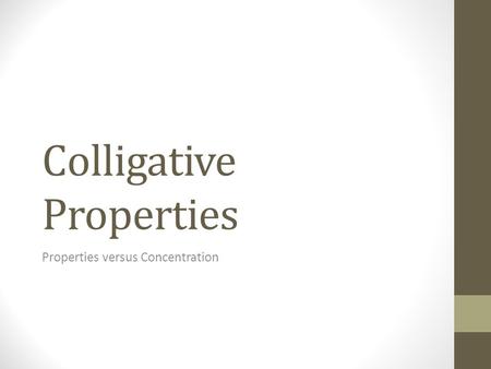Colligative Properties Properties versus Concentration.