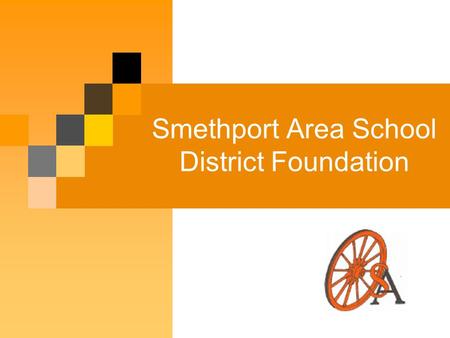 Smethport Area School District Foundation. Introduction Smethport Area School District Foundation was founded in 2005. Purpose - To develop, promote and.