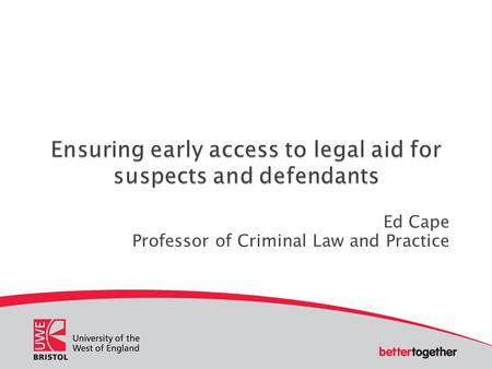 Ed Cape Professor of Criminal Law and Practice. Early access to legal aid means access to legal aid from the time that a person is suspected of, arrested.