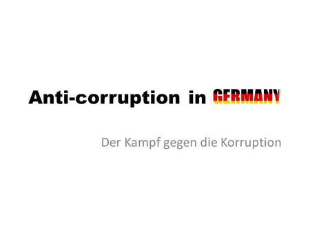 Der Kampf gegen die Korruption. What is corruption? Grand corruption acts committed at a high level of government at the expense of the public good Petty.