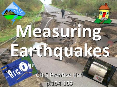 Measuring CH 5 Prentice Hall p.154-159 CH 5 Prentice Hall p.154-159 Earthquakes.