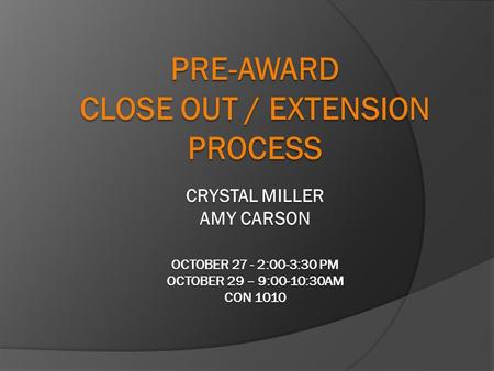 Purpose To clarify award close out policy, procedures, roles and responsibilities related to Sponsored Projects from the Pre-Award perspective.