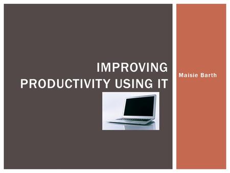 Improving Productivity using IT