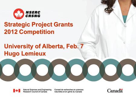 Strategic Project Grants 2012 Competition University of Alberta, Feb. 7 Hugo Lemieux.