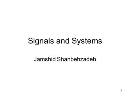 Signals and Systems Jamshid Shanbehzadeh.