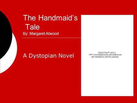The Handmaid’s Tale By: Margaret Atwood