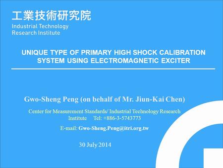 30 July 2014 Gwo-Sheng Peng (on behalf of Mr. Jiun-Kai Chen) Center for Measurement Standards/ Industrial Technology Research Institute Tel: +886-3-5743773.