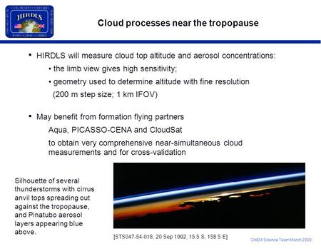 CHEM Science Team March 2000 Cloud processes near the tropopause HIRDLS will measure cloud top altitude and aerosol concentrations: the limb view gives.