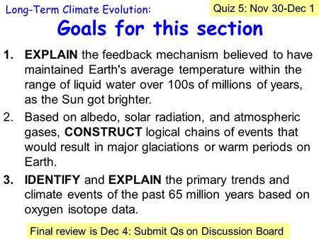 Goals for this section 1.EXPLAIN the feedback mechanism believed to have maintained Earth's average temperature within the range of liquid water over 100s.