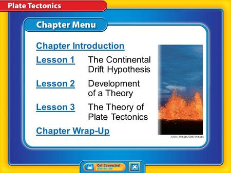 Chapter Menu Chapter Introduction Lesson 1Lesson 1The Continental Drift Hypothesis Lesson 2Lesson 2Development of a Theory Lesson 3Lesson 3The Theory.