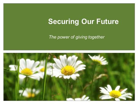 The power of giving together Securing Our Future.