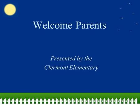 Welcome Parents Presented by the Clermont Elementary.