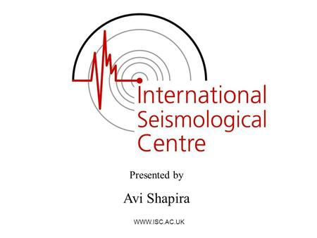 WWW.ISC.AC.UK Presented by Avi Shapira. WWW.ISC.AC.UK An international non-governmental scientific organization An international non-governmental scientific.