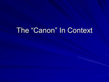 The “Canon” In Context.