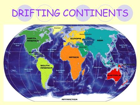 DRIFTING CONTINENTS. Do you see the pieces of the jigsaw- puzzle?