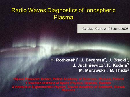 Radio Waves Diagnostics of Ionospheric Plasma 1Space Research Center, Polish Academy of Sciences, Warsaw, Poland 2 Swedish Institute of Space Physics,