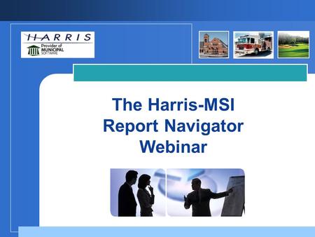 The Harris-MSI Report Navigator Webinar. 2 The Harris/MSI Report Navigator “Learn about the details of the Harris/MSI Report Navigator. This exciting.