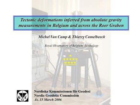 Tectonic deformations inferred from absolute gravity measurements in Belgium and across the Roer Graben Michel Van Camp & Thierry Camelbeeck Royal Observatory.