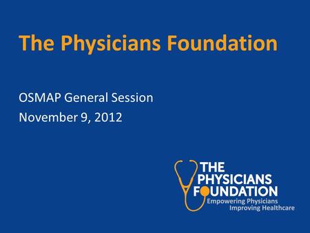The Physicians Foundation OSMAP General Session November 9, 2012.