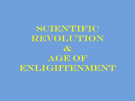 Scientific Revolution & Age of Enlightenment