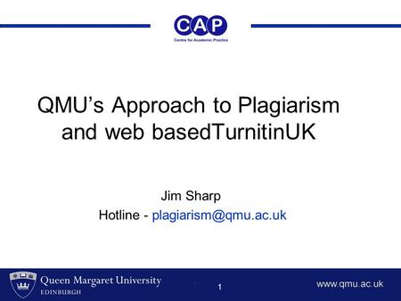 1 QMU’s Approach to Plagiarism and web basedTurnitinUK Jim Sharp Hotline -