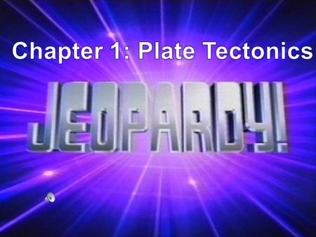 Chapter 1: Plate Tectonics Earth’s Layers Continents Changing Position Over Time Plates Moving Apart Plates Coming Together 100 200 300 400 500.