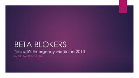 BETA BLOKERS Tintinalli's Emergency Medicine 2010 BY DR. TAYEBEH SALEHI.