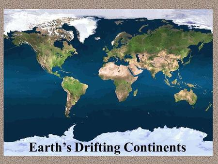 Earth’s Drifting Continents