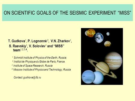 ON SCIENTIFIC GOALS OF THE SEISMIC EXPERIMENT “MISS” T. Gudkova 1, P. Lognonné 2, V.N. Zharkov 1, S. Raevskiy 1, V. Soloviev 1 and “MISS” team 1,2,3,4.