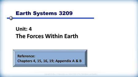 Copyright © 2014 All rights reserved, Government of Newfoundland and Labrador Earth Systems 3209 Unit: 4 The Forces Within Earth Reference: Chapters 4,