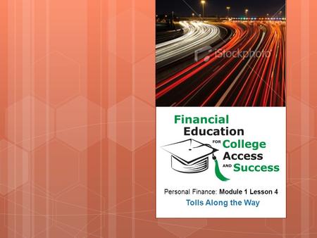 Personal Finance: Module 1 Lesson 4 Tolls Along the Way.