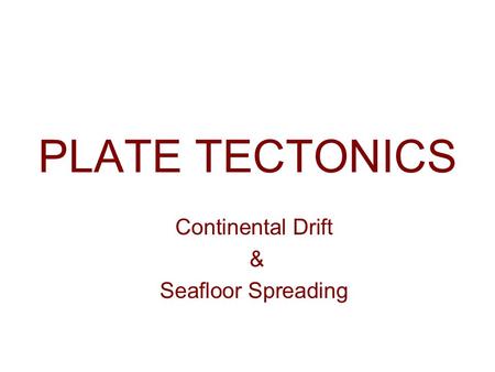 Continental Drift & Seafloor Spreading